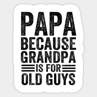 Papa Because Grandpa is For Old Guys Vintage Funny Dad Gift Sticker